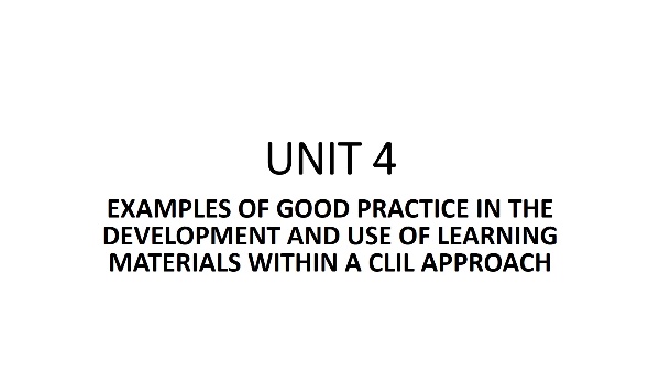 UNIT 4_Examples of good practice in the development and use of learning materials within a CLIL approach